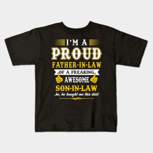 Im a pround father in law of a freaking awesome son in law yes he bought me this shirt Kids T-Shirt